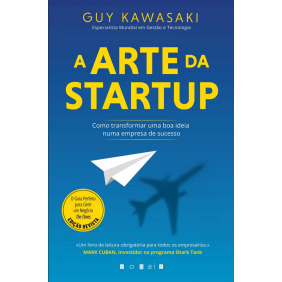 A Arte da Startup: Como Transformar uma Boa Ideia Numa Empresa de Sucesso